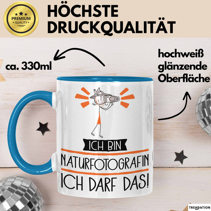 Geschenk für Naturfotografin Tasse Lustige Geschenkidee Geburtstag Ich Bin Naturfotografin Ich Darf Das Blau Trendation