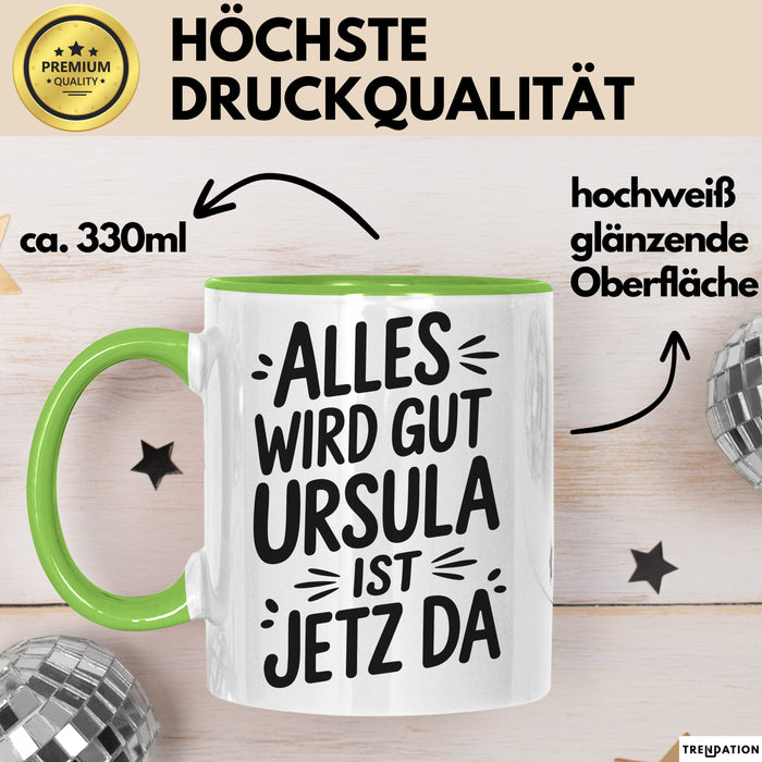 Ursula Tasse Geschenk Alles Ist Gut Ursula Ist Jetz Da Geschenkidee Becher mit Name Grün Trendation