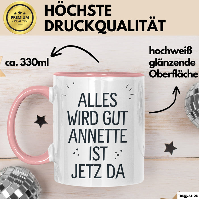 Annette Tasse Geschenk Alles Ist Gut Annette Ist Jetz Da Geschenkidee Becher mit Name Rosa Trendation