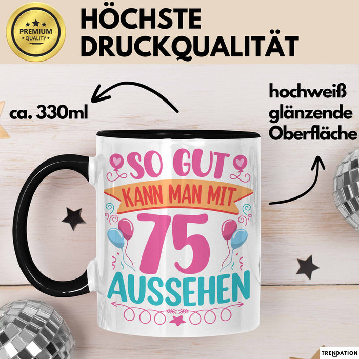 75er Geburtstag Tasse Geschenk Frauen So Gut Kann Man Mit 75 Aussehen Geschenkidee Geburtstag Trendation