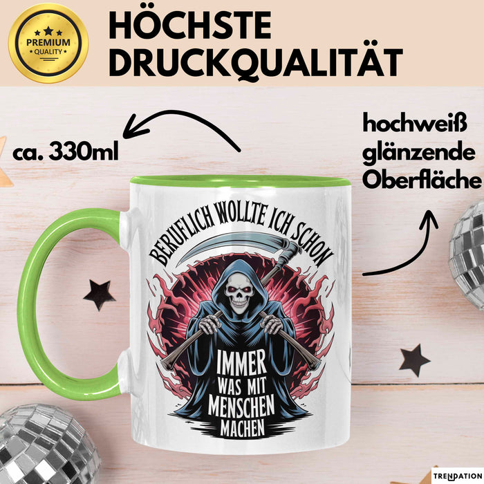 Sensenmann Tasse Geschenk Lustige Geschenkidee Spruch Beruflich Wollte Ich Schon Immer Was Mit Menschen Machen Grün Trendation