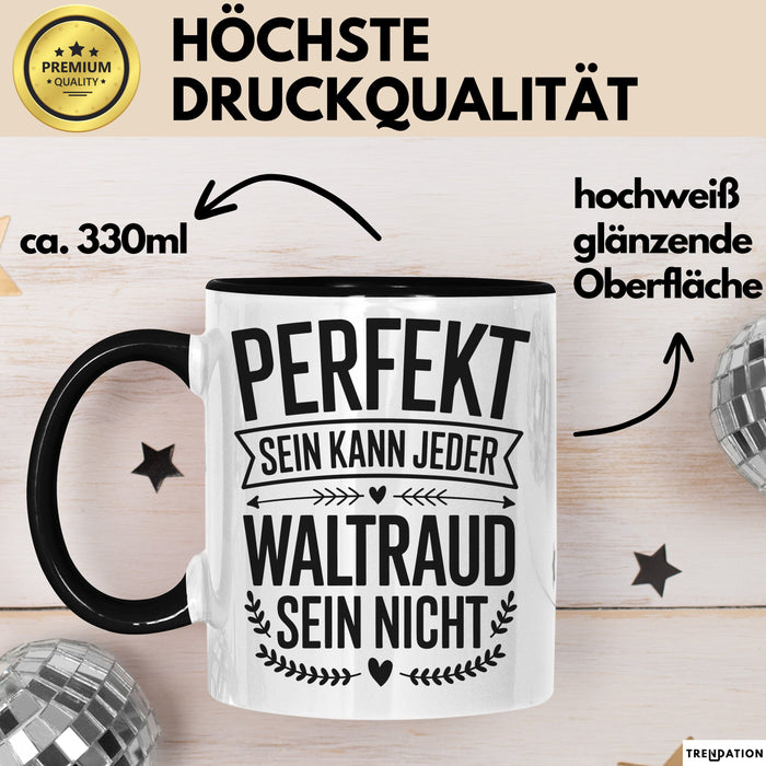 Waltraud Tasse Geschenk Perfekt Sein Kann Jeder Geschenkidee Geburtstag Schwarz Trendation
