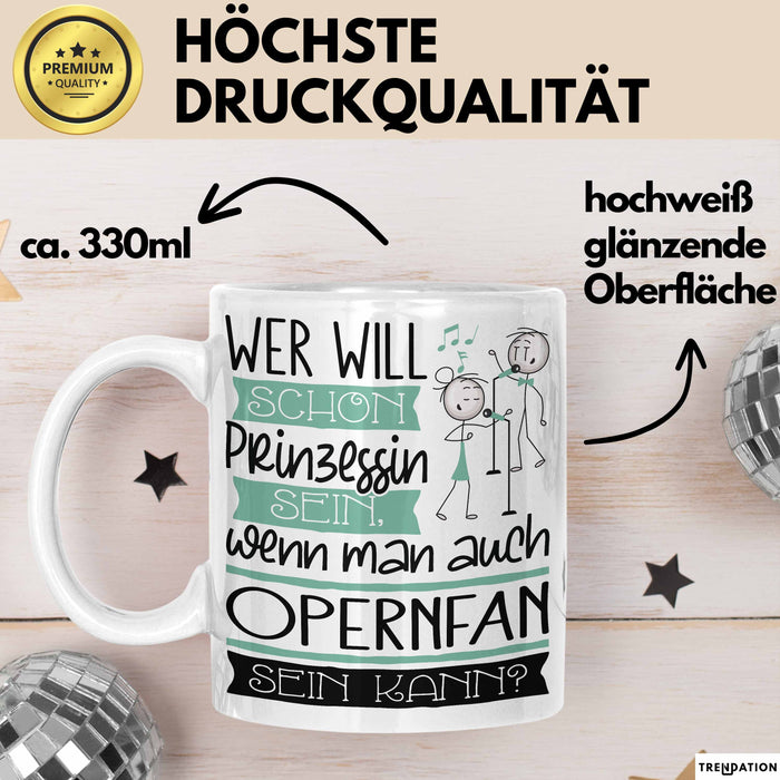 Opernfan Tasse Geschenk Spruch Wer Will Schon Prinzessin Sein Wenn Man Auch Opernfan Sein Kann Weiß Trendation