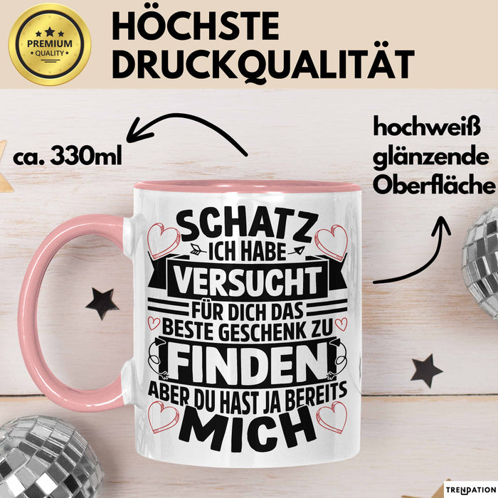 Valentinstag Tasse Geschenk für Ihn Sie Männer Für Paare Freundin Geschenkidee Kaffee-Becher Liebe Schatz Ich Hab Versucht Für Dich Das Geschenk Zu Finden Aber Du Hast Ja Bereits Mich Rosa Trendation