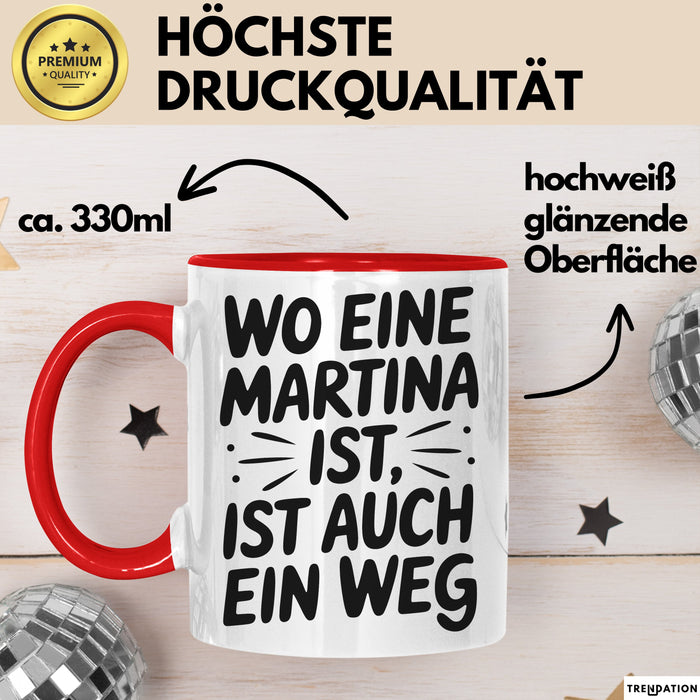 Martina Tasse Geschenk Wo Eine Martina Ist Ist Auch Ein Weg Geschenkidee Becher mit Name Rot Trendation