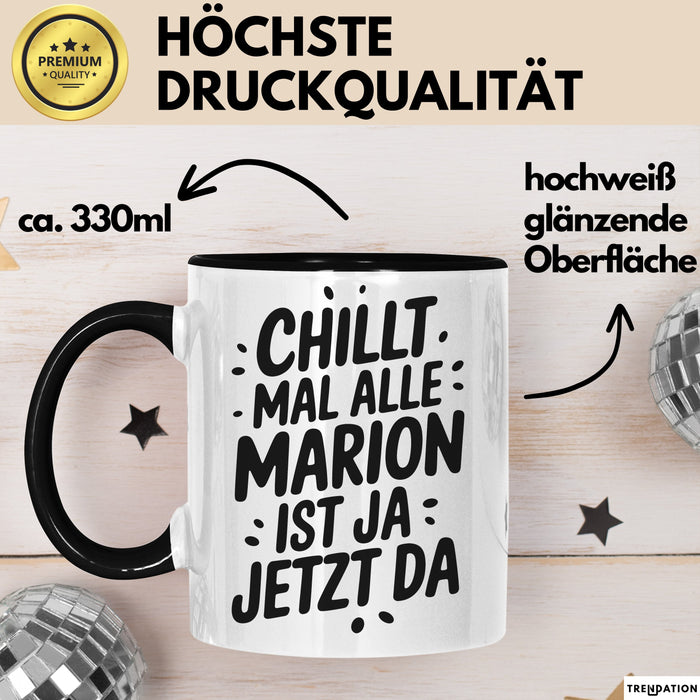 Marion Tasse Geschenk Chillt Mal Alle Marion Ist Ja Jetzt Da Geschenkidee Becher mit Name Schwarz Trendation