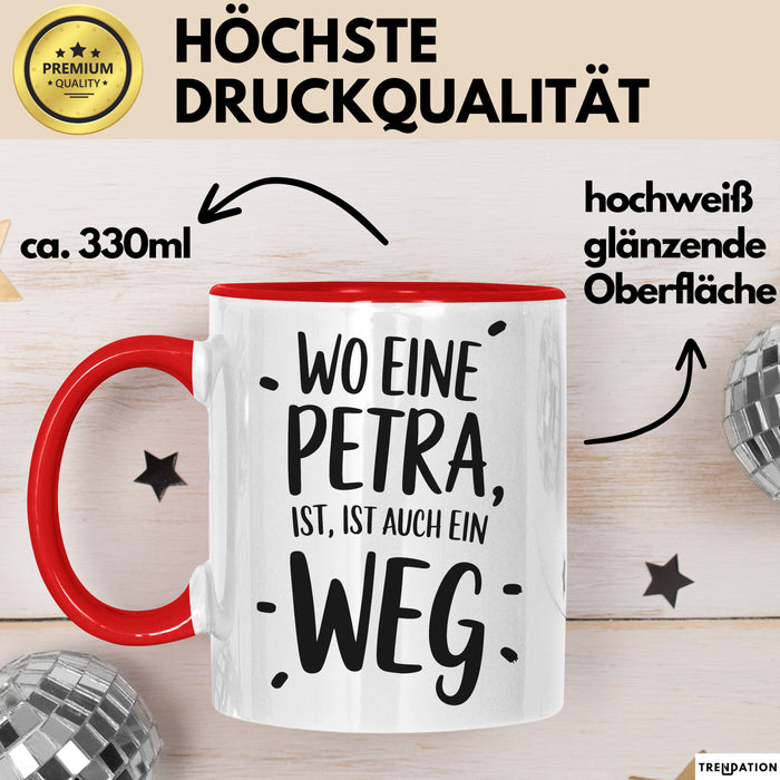 Petra Tasse Geschenk Wo Eine Petra Ist Ist Auch Ein Weg Geschenkidee Becher mit Name Rot Trendation