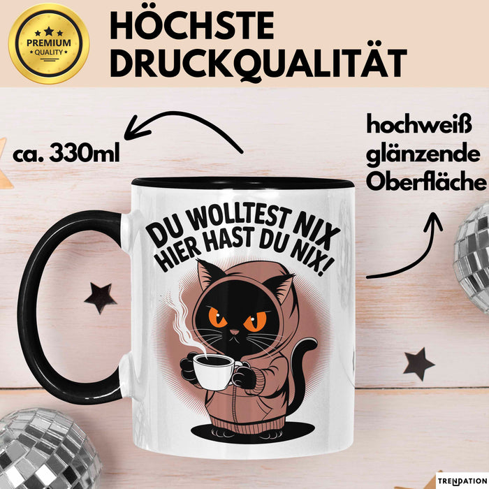 Sarkastische Katze Tasse Geschenk Lustige Geschenkidee Spruch Du Wolltest Nix Hier Hast Du Nix Schwarz Trendation
