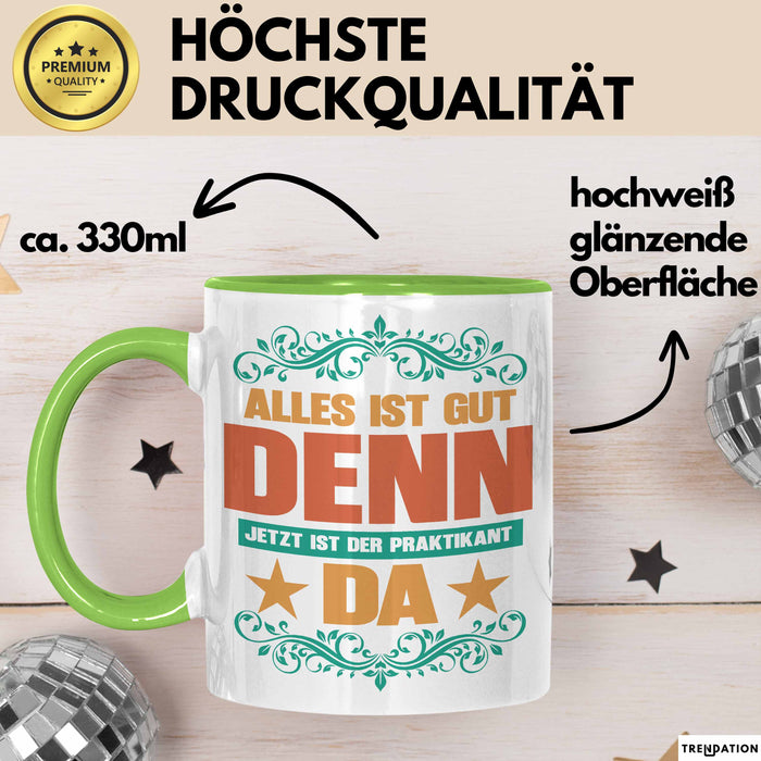 Office Arbeitskollege Praktikant Tasse Geschenk Lustige Geschenkidee Spruch Alles Ist Gut Denn Jetzt Ist Der Praktikant Da Grün Trendation