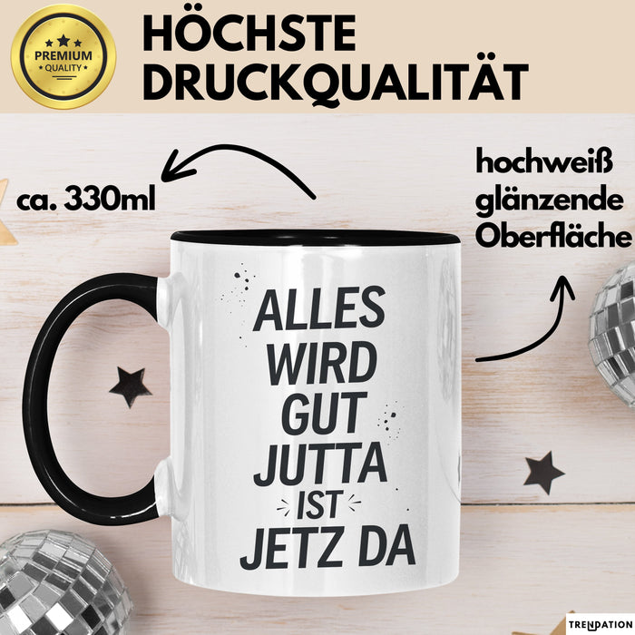 Jutta Tasse Geschenk Alles Ist Gut Jutta Ist Jetz Da Geschenkidee Becher mit Name Schwarz Trendation