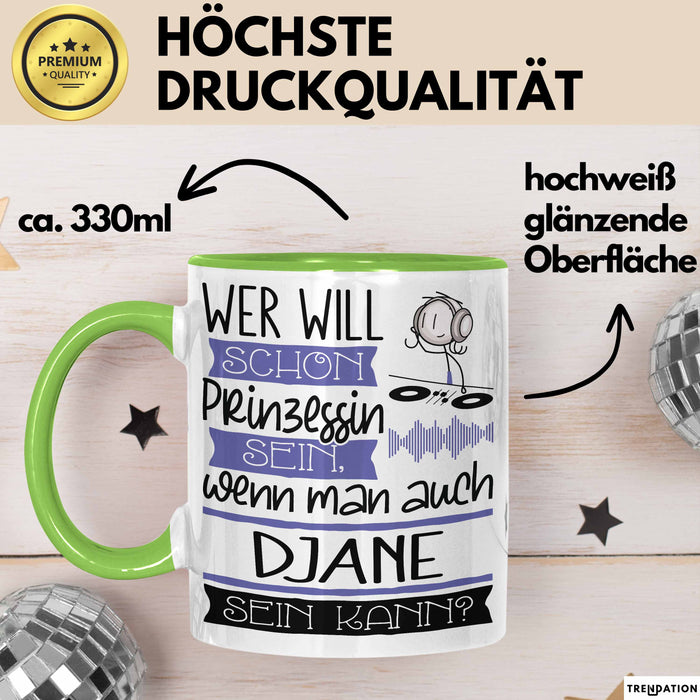 DJane Tasse Geschenk Spruch Wer Will Schon Prinzessin Sein Wenn Man Auch DJane Sein Kann Grün Trendation