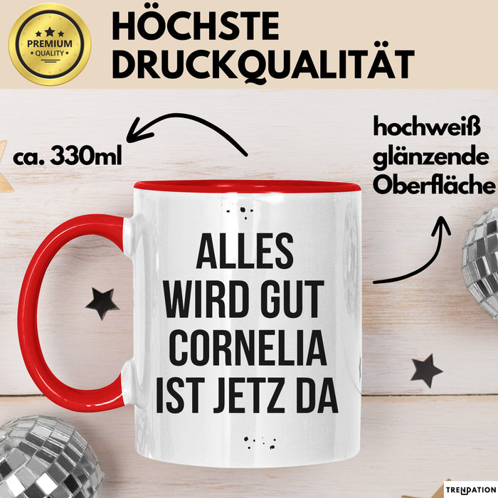 Cornelia Tasse Geschenk Alles Ist Gut Cornelia Ist Jetz Da Geschenkidee Becher mit Name Rot Trendation
