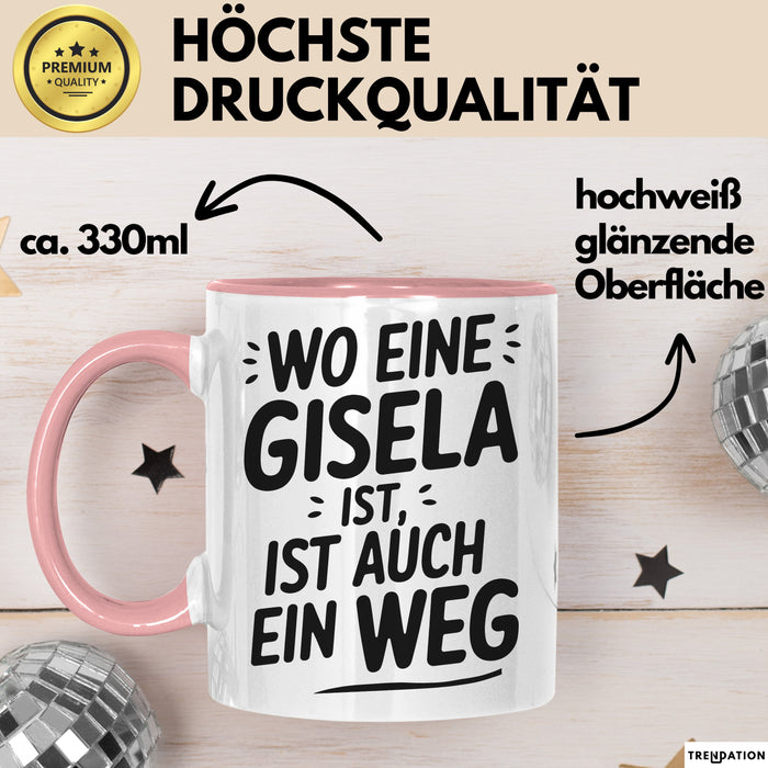 Gisela Tasse Geschenk Wo Eine Gisela Ist Ist Auch Ein Weg Geschenkidee Becher mit Name Rosa Trendation