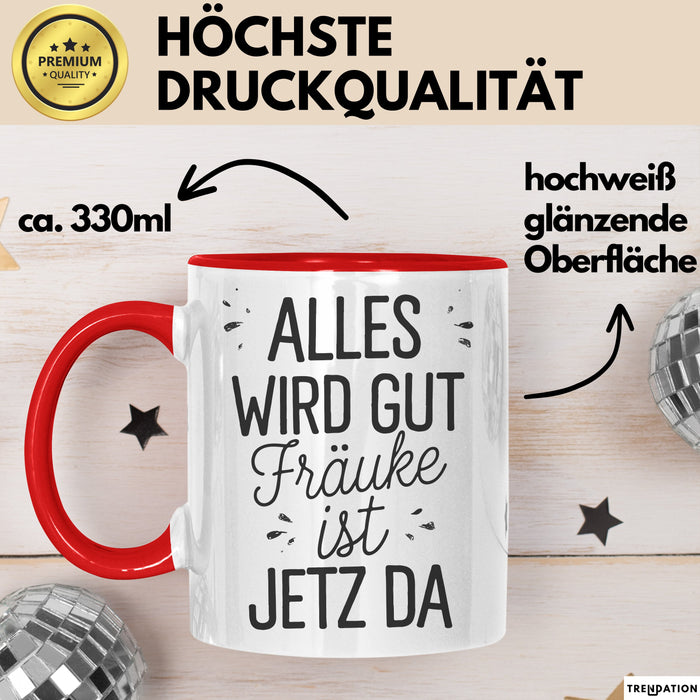 Frauke Tasse Geschenk Alles Ist Gut Frauke Ist Jetz Da Geschenkidee Becher mit Name Rot Trendation