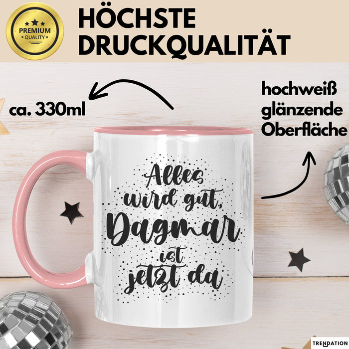 Dagmar Tasse Alles Wird Gut, Dagmar Ist Jetzt Da Geschenk