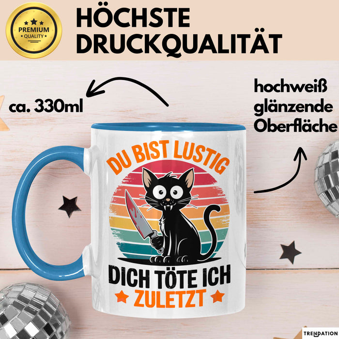 Sarkastische Katze Tier Tasse Geschenk Lustige Geschenkidee Spruch Du Bist Lustig Dich Töte Ich Zuletzt Blau Trendation