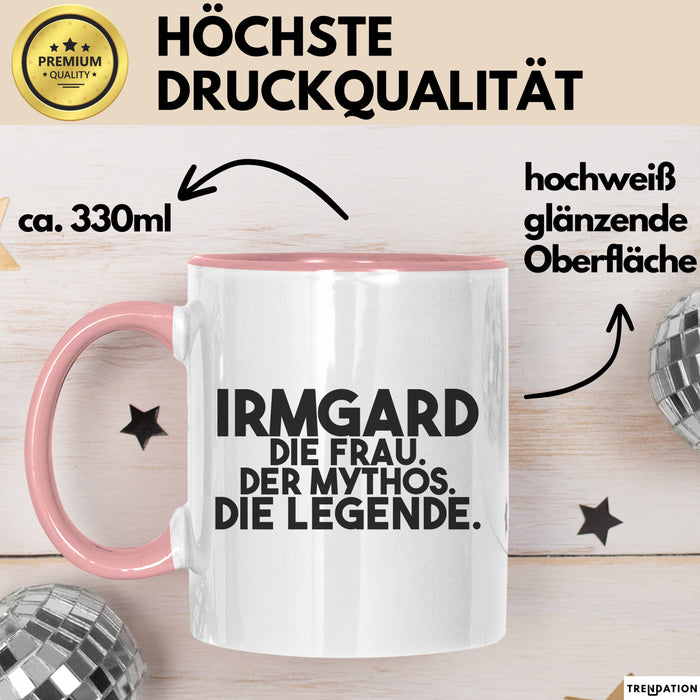 Irmgard Tasse Irmgard – Die Frau. Der Mythos. Die Legende. Geschenk Rosa Trendation