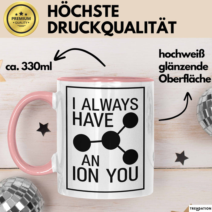 Chemiker Chemielehrer Tasse Geschenk Lustige Geschenkidee Spruch Ich Habe Immer Ein Ion Auf Dich Rosa Trendation