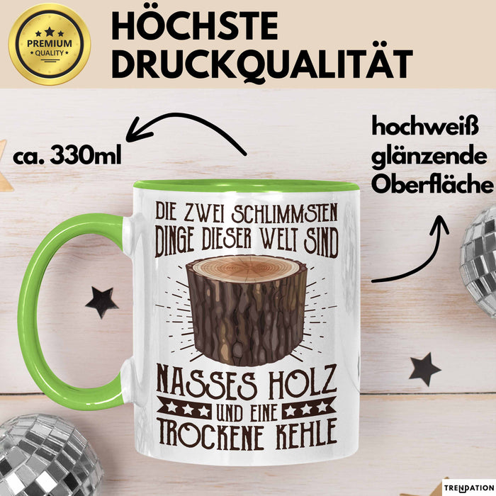 Holzarbeiter Tasse Geschenk Die 2 Schlimmesten Dinge Nasses Holz Und Trockene Kehle Schreiner Waldarbeiter Becher Grün Trendation