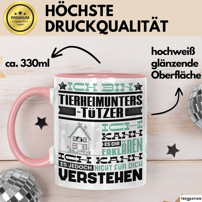 Tierheimunterstützer Geschenk Kaffee-Tasse Geschenkidee für Tierheimunterstützer Ich Bin Tierheimunterstützer Ich Kann Es Dir Erklären Jedoch Nicht Für Dich Verstehen Spruch Lustig Rosa Trendation