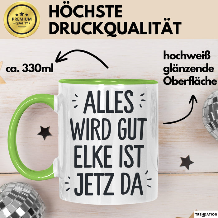 Elke Tasse Geschenk Alles Ist Gut Elke Ist Jetz Da Geschenkidee Becher mit Name Grün Trendation