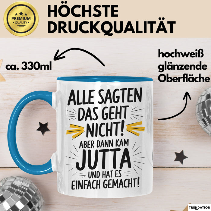 Jutta Tasse Geschenk Alle Sagten Das Geht Nicht Aber Dann Kam Jutta Und Hat Es Einfach Gemacht Geschenkidee Becher mit Name Blau Trendation