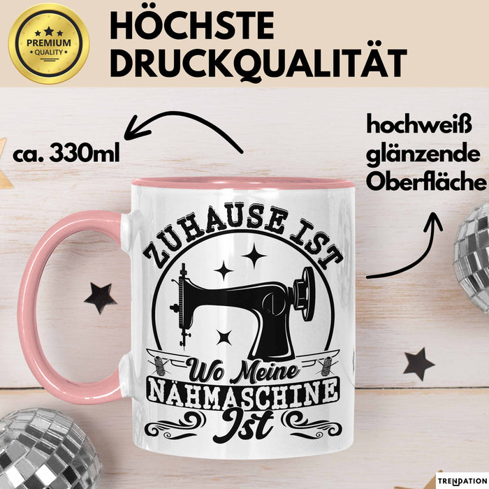 Nähen Geschenk Tasse Geschenkidee Frauen Zuhause Ist Wo Meine Nähmaschine Steht Rosa Trendation
