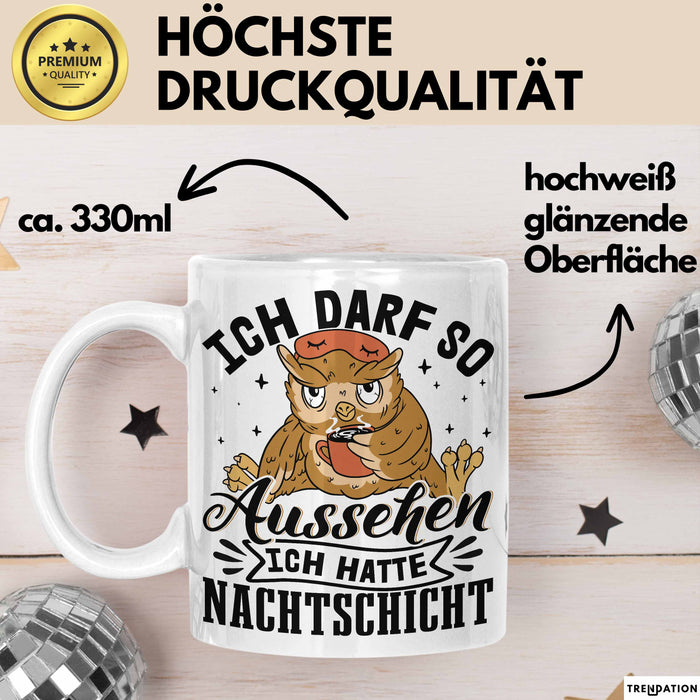 Krankenschwester Geschenk Tasse Ich Darf So Aussehen Ich Hatte Nachtschicht Geschenkidee Kaffee-Becher Schicht-Arbeit Weiß Trendation