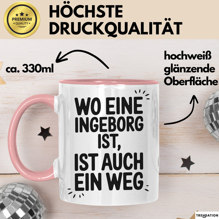 Ingeborg Tasse Geschenk Wo Eine Ingeborg Ist Ist Auch Ein Weg Geschenkidee Becher mit Name Rosa Trendation