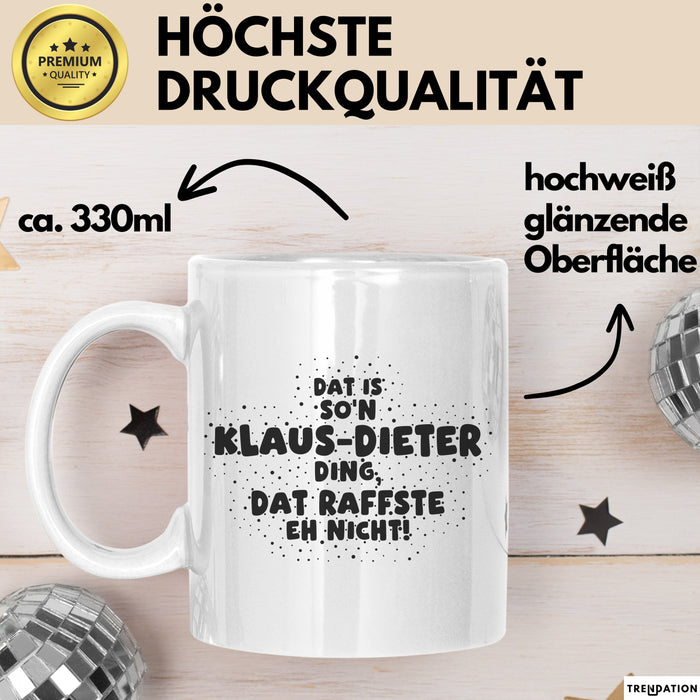 Klaus-Dieter Tasse Dat Is So'n Klaus-Dieter Ding, Dat Raffste Eh Nicht
