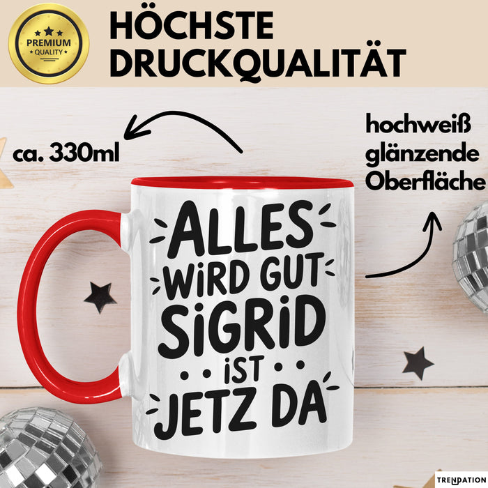 Sigrid Tasse Geschenk Alles Ist Gut Sigrid Ist Jetz Da Geschenkidee Becher mit Name Rot Trendation