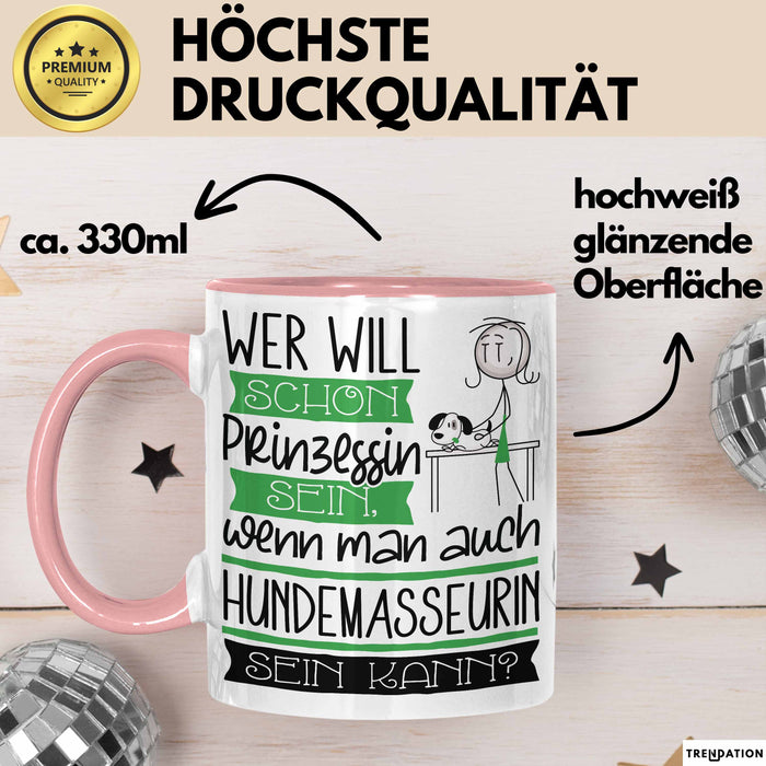 Hundemasseurin Tasse Geschenk Spruch Wer Will Schon Prinzessin Sein Wenn Man Auch Hundemasseurin Sein Kann Rosa Trendation