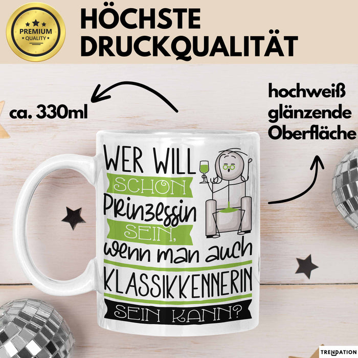 Klassikkennerin Tasse Geschenk Spruch Wer Will Schon Prinzessin Sein Wenn Man Auch Klassikkennerin Sein Kann Weiß Trendation