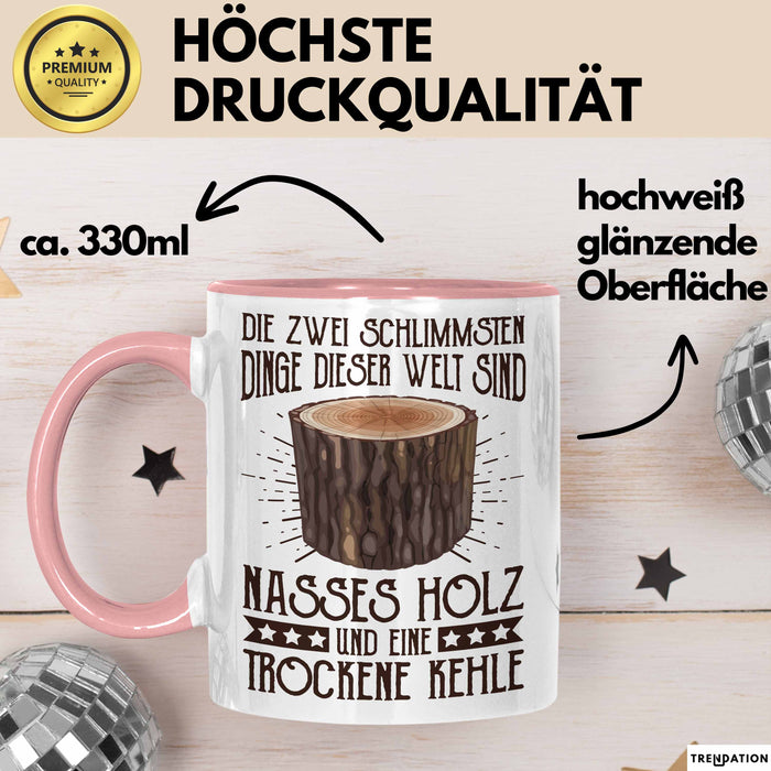 Holzarbeiter Tasse Geschenk Die 2 Schlimmesten Dinge Nasses Holz Und Trockene Kehle Schreiner Waldarbeiter Becher Rosa Trendation
