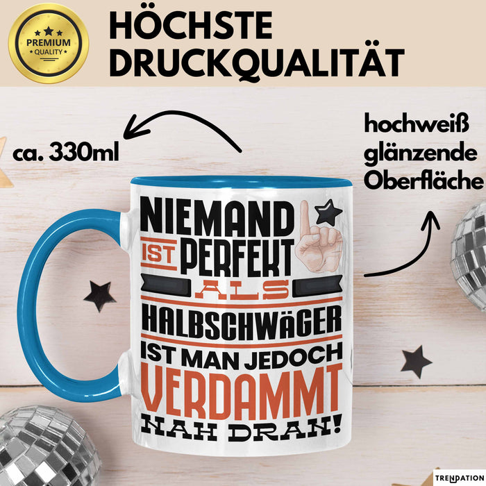 Halbschwäger Geschenk Tasse Lustige Geschenkidee für Halbschwäger Geburtstag Kaffee-Becher Niemand Ist Perfekt Aber Als Halbschwäger Ist Man Nah Dran Blau Trendation