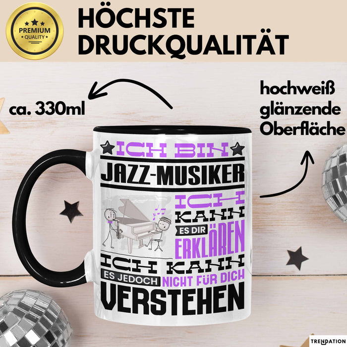 Jazz-Musiker Geschenk Tasse Lustige Geschenkdiee für einen Jazz-Musiker Geburtstag Ich Bin Jazz-Musiker Ich Kann Es Dir Erklären Aber Nicht Für Dich Verstehen Schwarz Trendation