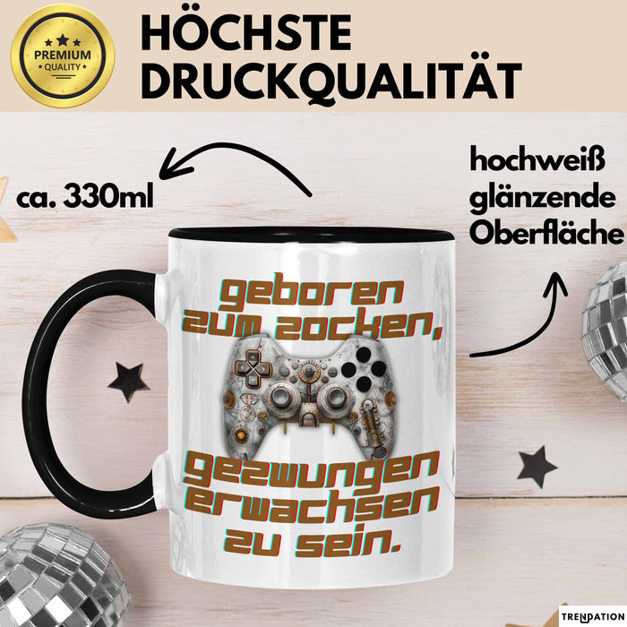 Humor Tasse Gamer – Geboren zum Zocken, gezwungen erwachsen zu sein – Lustiger Kaffee-Becher Geschenk für Gamer und Zocker Lustig Schwarz Trendation