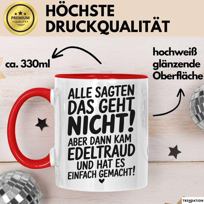 Edeltraud Tasse Geschenk Alle Sagten Das Geht Nicht Aber Dann Kam Edeltraud Und Hat Es Einfach Gemacht Geschenkidee Becher mit Name Rot Trendation