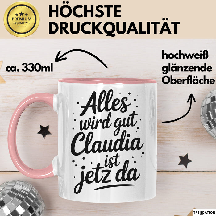 Claudia Tasse Geschenk Alles Ist Gut Claudia Ist Jetz Da Geschenkidee Becher mit Name Rosa Trendation