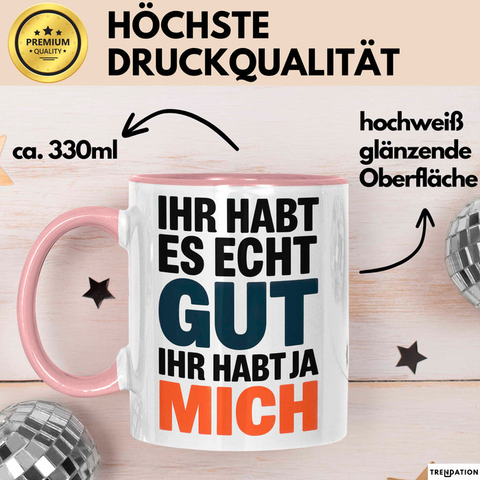 Sarkasmus Sarkastisch Tasse Geschenk Lustige Geschenkidee Spruch Ihr Habt Es Echt Gut Ihr Habt Ja Mich Rosa Trendation