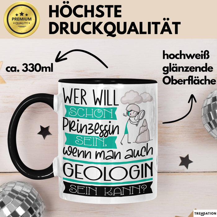 Geologin Tasse Geschenk Spruch Wer Will Schon Prinzessin Sein Wenn Man Auch Geologin Sein Kann Trendation