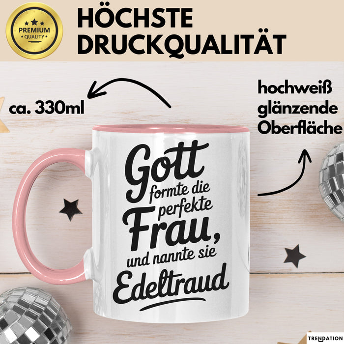 Edeltraud Tasse Geschenk Gott Formte Die Perfekte Frau Edeltraud Geschenkidee Rosa Trendation