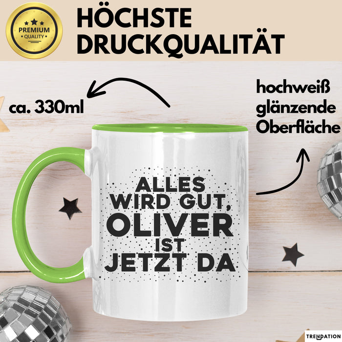 Oliver Tasse Alles Wird Gut, Oliver Ist Jetzt Da Geschenk