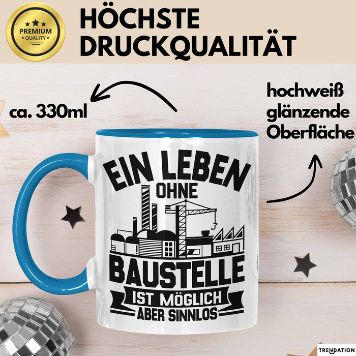 Bauarbeiter Baustelle Tasse Geschenk Ein Leben Ohne Baustelle Ist Möglich Aber Sinnlos Blau Trendation