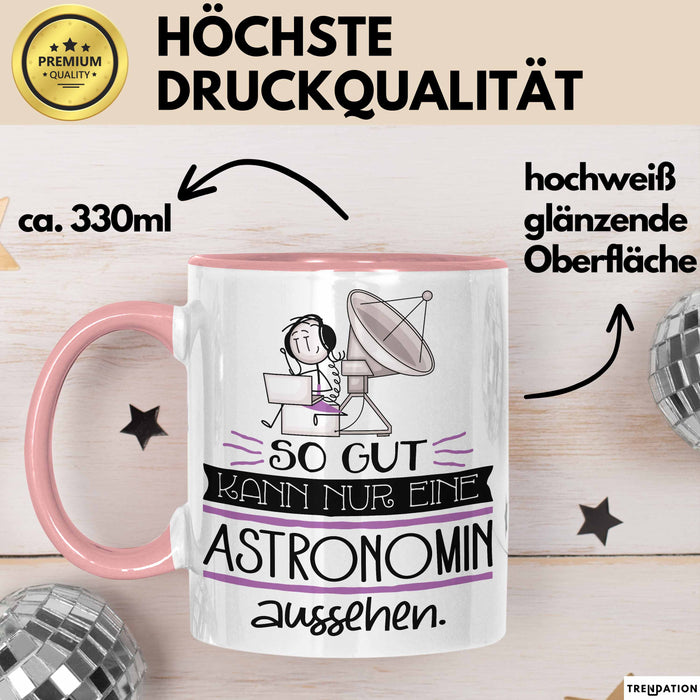 Astronomin Geschenk Tasse So Gut Kann Nur Eine Astronomin Aussehen Geschenkidee Geburtstag Weihnachten Lustig Rosa Trendation