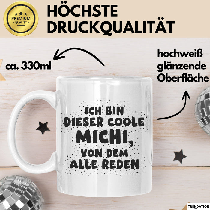 Michi Tasse Ich Bin Dieser Coole Michi, Von Dem Alle Reden Geschenk Weiß Trendation
