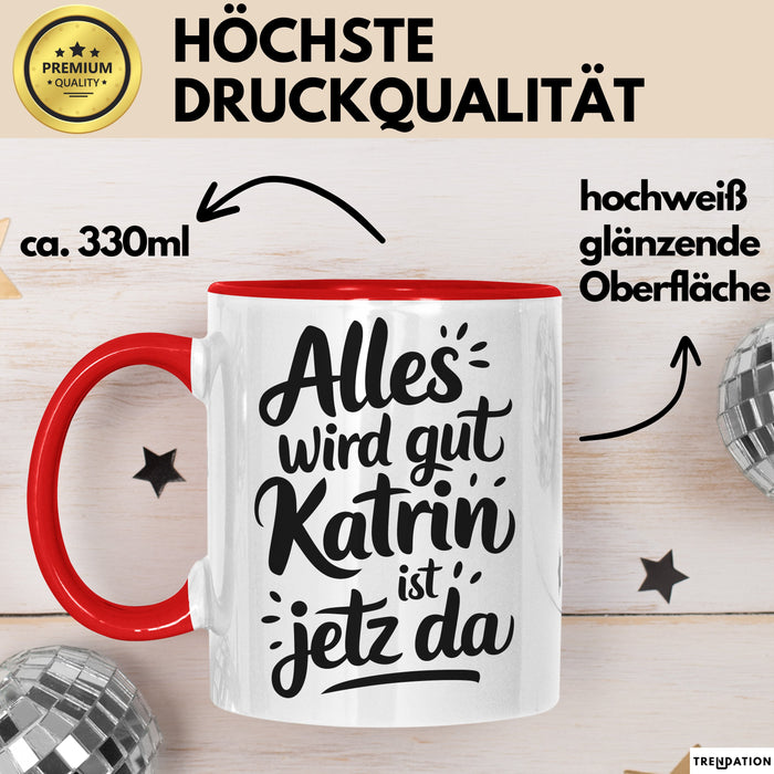 Katrin Tasse Geschenk Alles Ist Gut Katrin Ist Jetz Da Geschenkidee Becher mit Name Rot Trendation