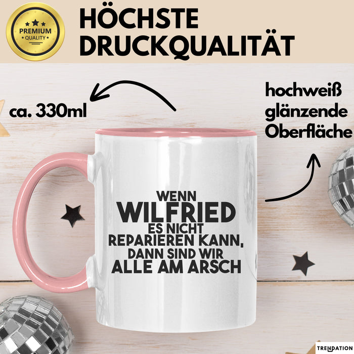 Wilfried Tasse Wenn Wilfried Nicht Repariert, Sind Wir Am Arsch Geschenk Rosa Trendation