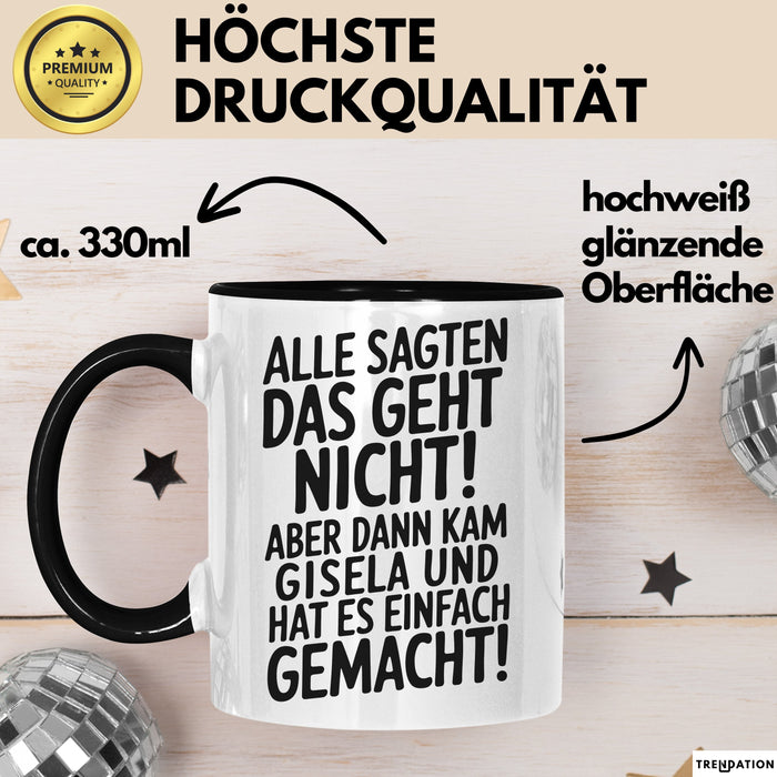 Gisela Tasse Geschenk Alle Sagten Das Geht Nicht Aber Dann Kam Gisela Und Hat Es Einfach Gemacht Geschenkidee Becher mit Name Schwarz Trendation