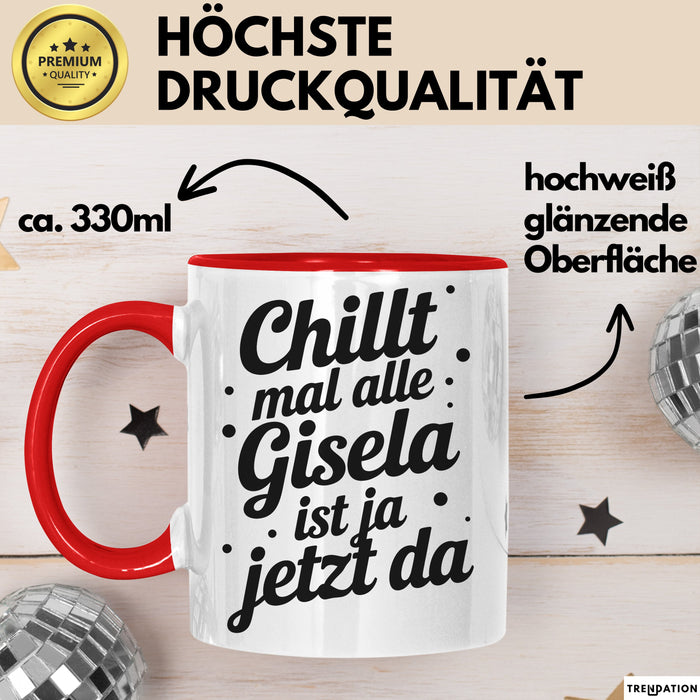 Gisela Tasse Geschenk Chillt Mal Alle Gisela Ist Ja Jetzt Da Geschenkidee Becher mit Name Rot Trendation